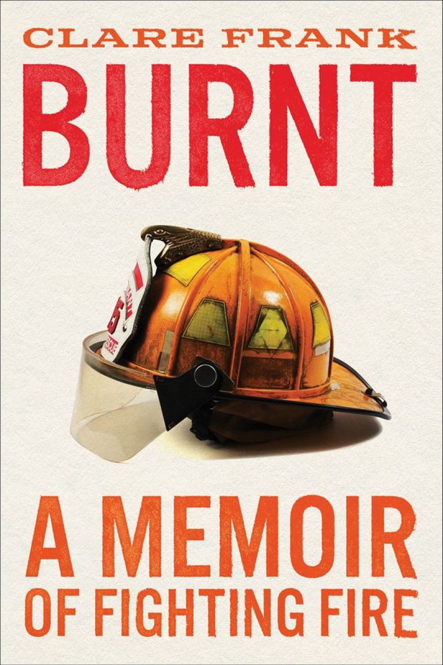 Book excerpt: ‘Burnt – A Memoir of Fighting Fire’